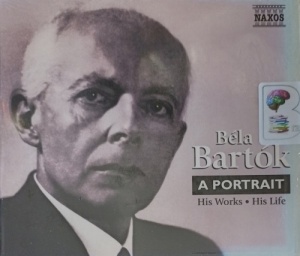 Bela Bartok - A Portrait - His Works and His Life written by Naxos Classical Music Team performed by NA on Audio CD (Abridged)